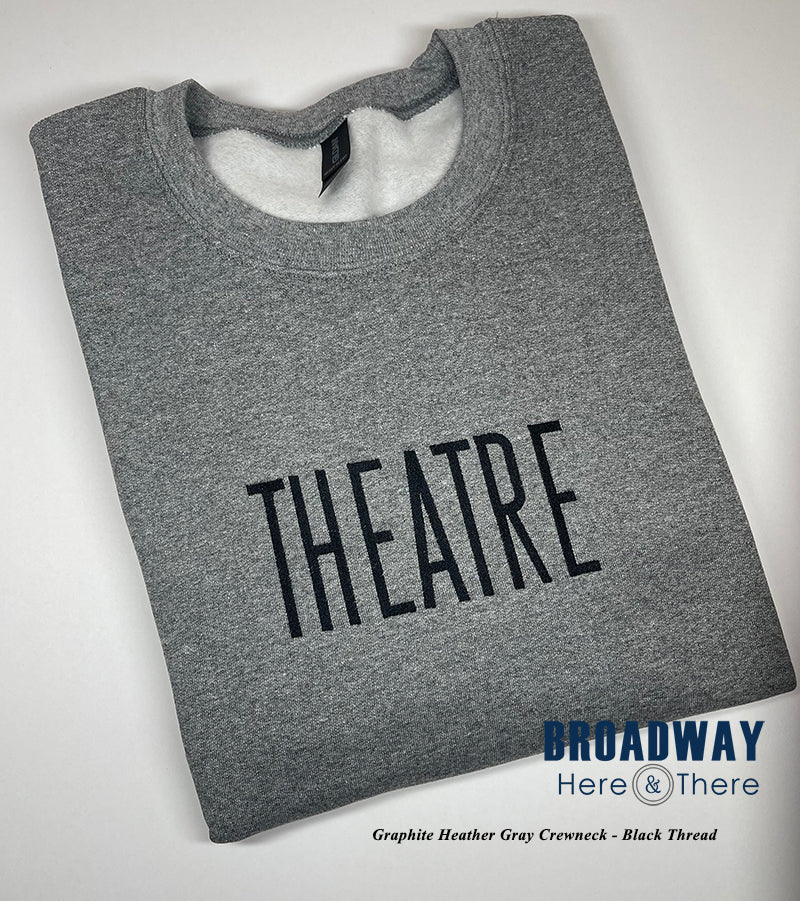 Crewneck Sweatshirt - THEATRE - Graphite Heather Gray /Clyde - 2 Text Color Options