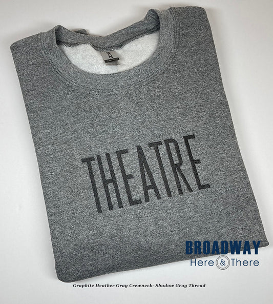 Crewneck Sweatshirt - THEATRE - Graphite Heather Gray /Clyde - 2 Text Color Options